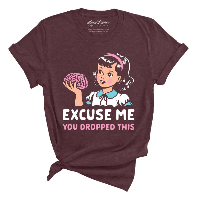 Excuse Me You Dropped This Graphic Tee - Heather Maroon