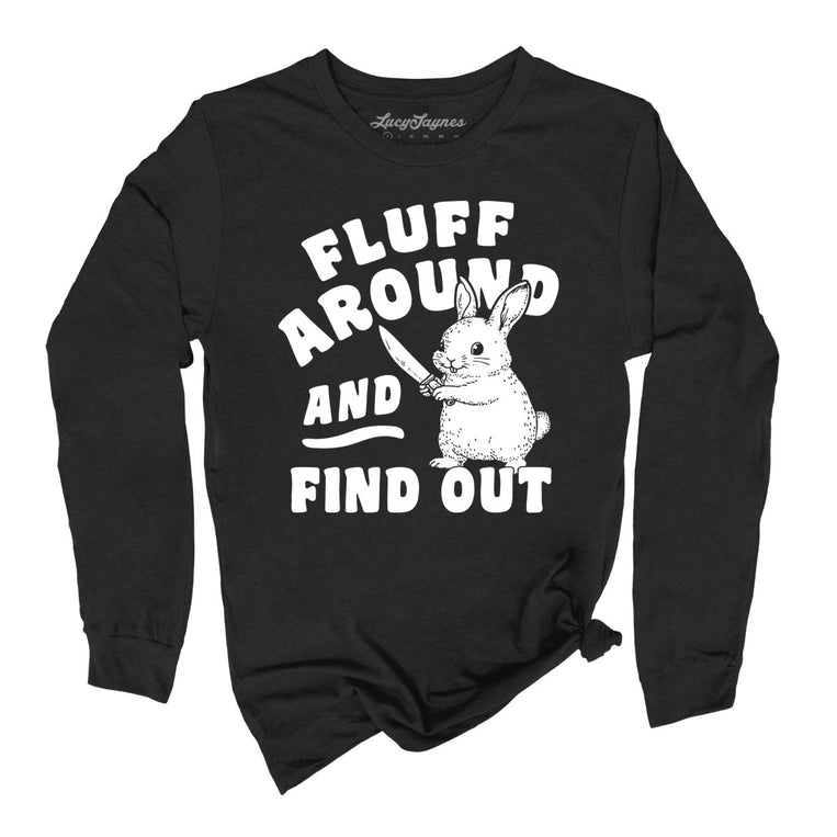 Fluff Around And Find Out Graphic Long Sleeve Tee - Black