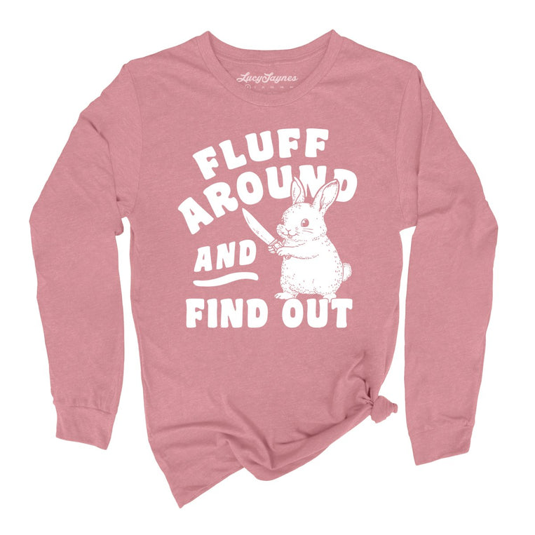 Fluff Around And Find Out Graphic Long Sleeve Tee