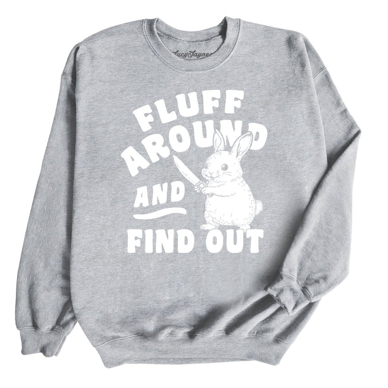 Fluff Around And Find Out Graphic Sweatshirt - Sport Grey