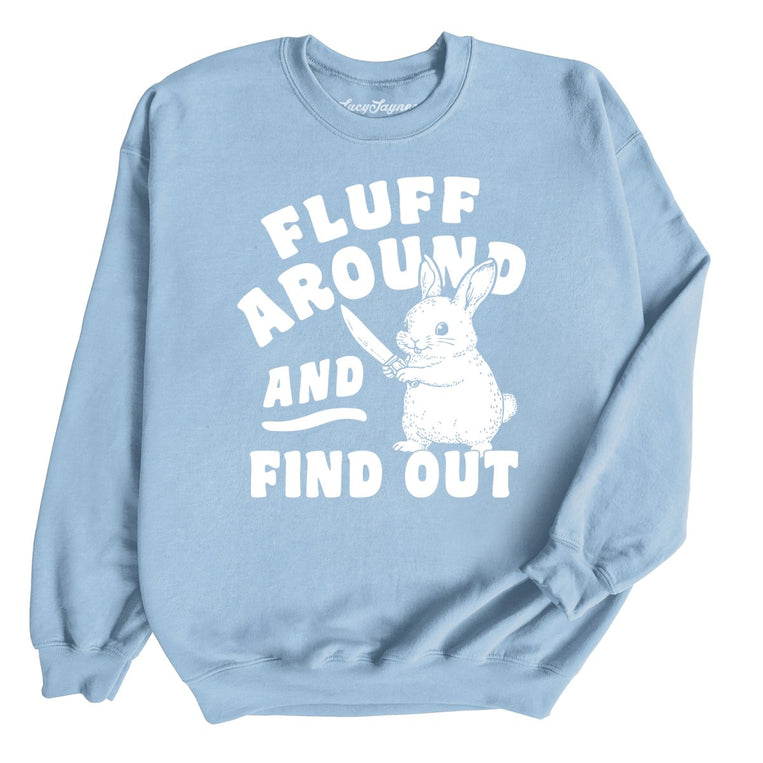 Fluff Around And Find Out Graphic Sweatshirt - Light Blue