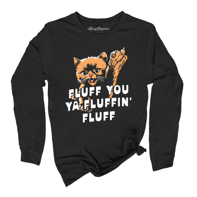 Fluff You Ya Fluffin' Fluff Graphic Long Sleeve Tee