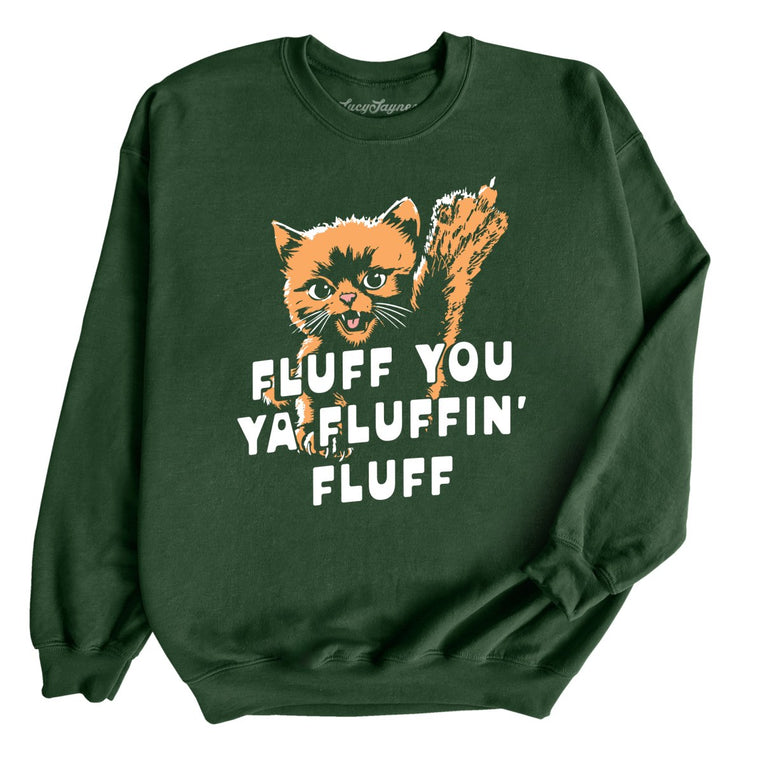 Fluff You Ya Fluffin' Fluff Graphic Sweatshirt - Forest Green