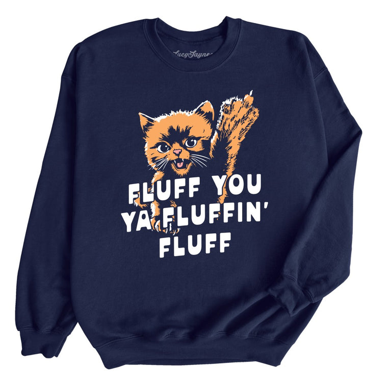 Fluff You Ya Fluffin' Fluff Graphic Sweatshirt - Navy