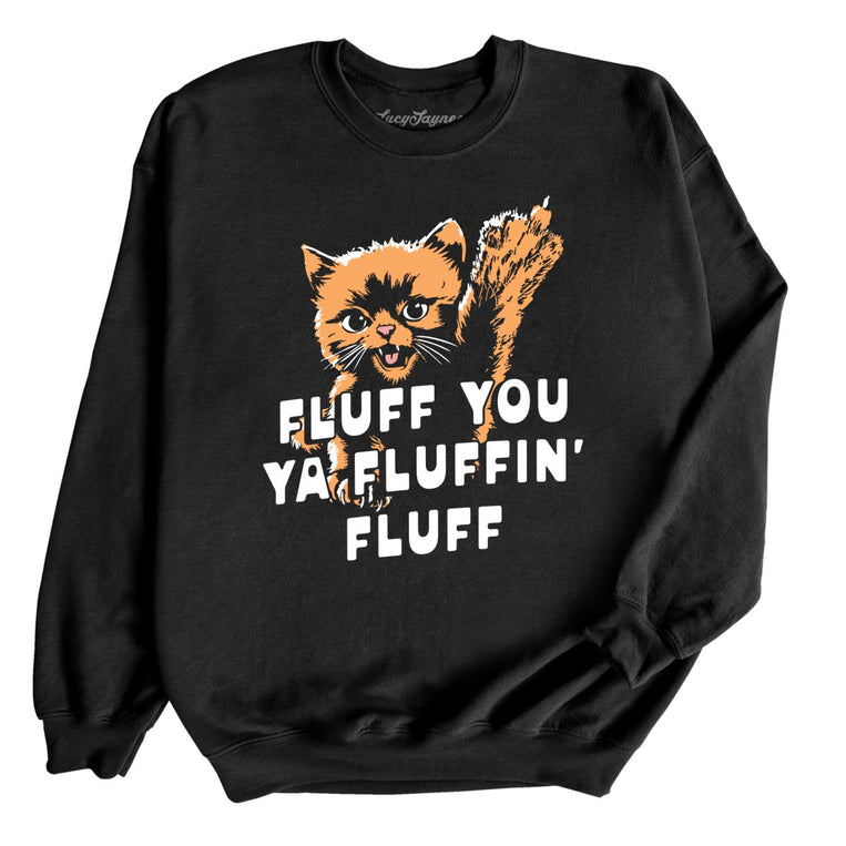 Fluff You Ya Fluffin' Fluff Graphic Sweatshirt