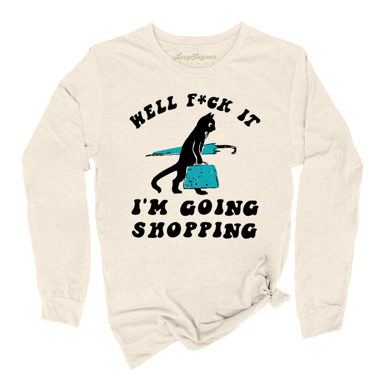 Fuck It I'm Going Shopping Graphic Long Sleeve Tee - Natural