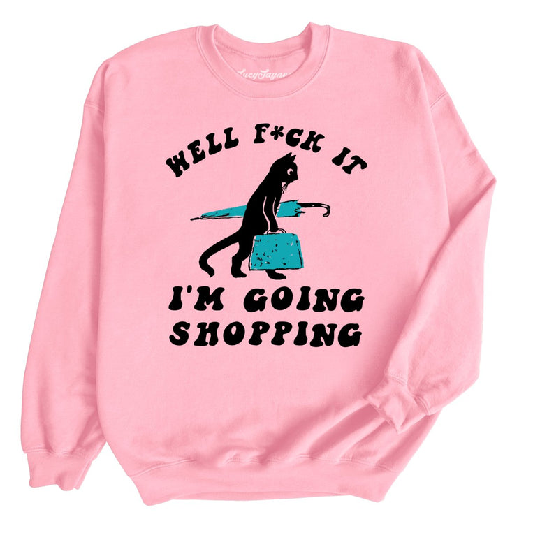 Fuck It I'm Going Shopping Graphic Sweatshirt - Light Pink