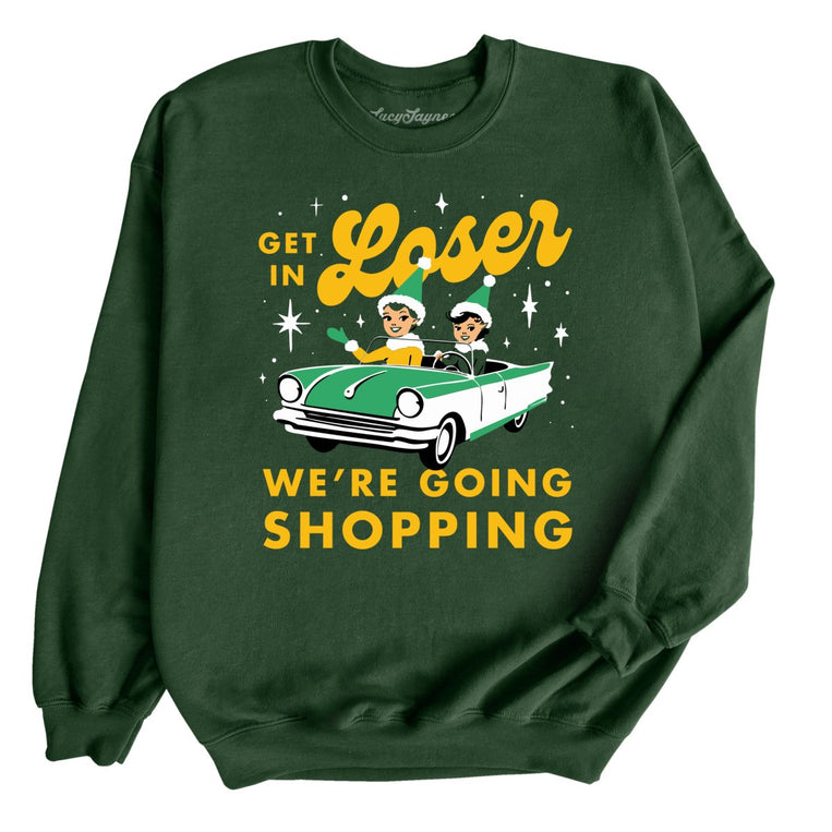 Get In Loser We're Going Shopping Graphic Sweatshirt - Forest Green