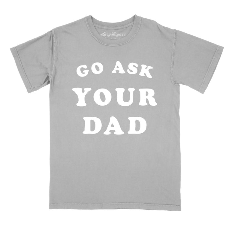 Go Ask Your Dad Comfort Colors Graphic Tee - Granite