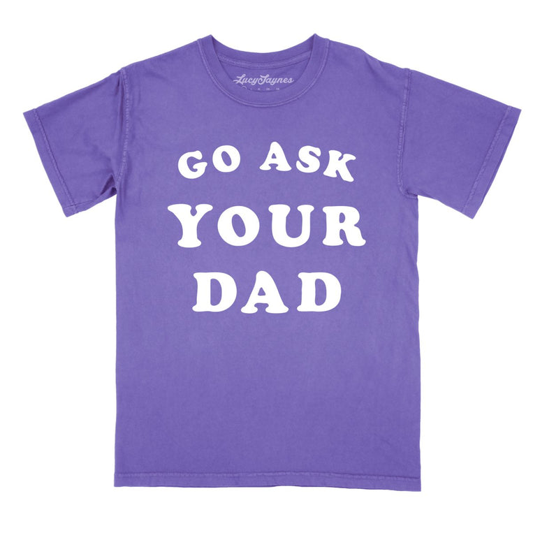 Go Ask Your Dad Comfort Colors Graphic Tee