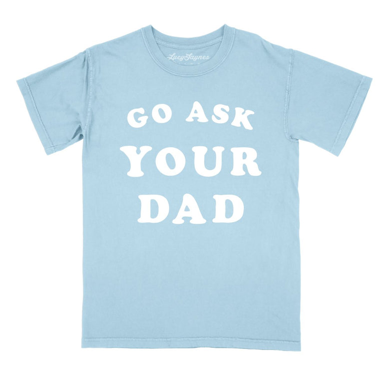 Go Ask Your Dad Comfort Colors Graphic Tee - Chambray