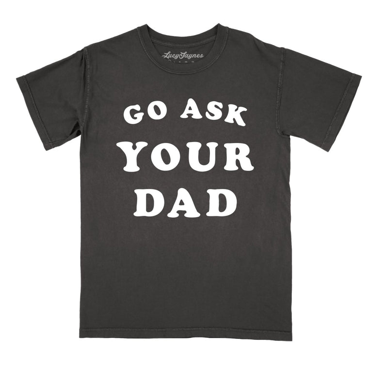 Go Ask Your Dad Comfort Colors Graphic Tee - Pepper