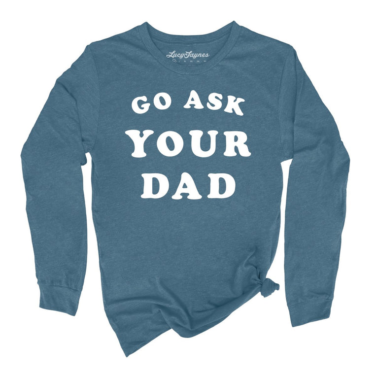 Go Ask Your Dad Graphic Long Sleeve Tee - Heather Deep Teal