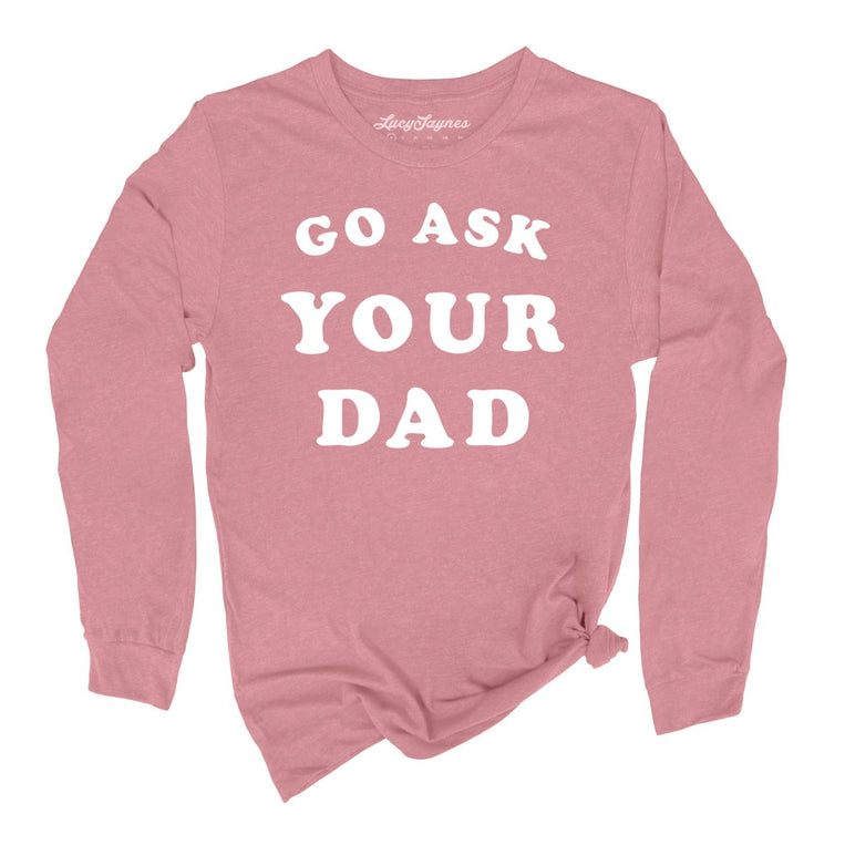 Go Ask Your Dad Graphic Long Sleeve Tee - Heather Mauve
