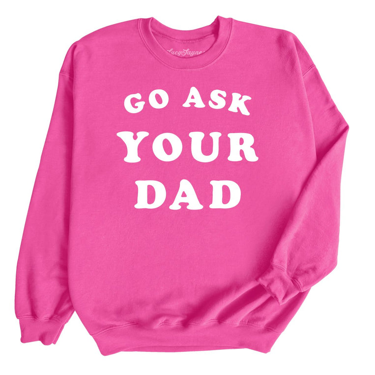 Go Ask Your Dad Graphic Sweatshirt - Heliconia