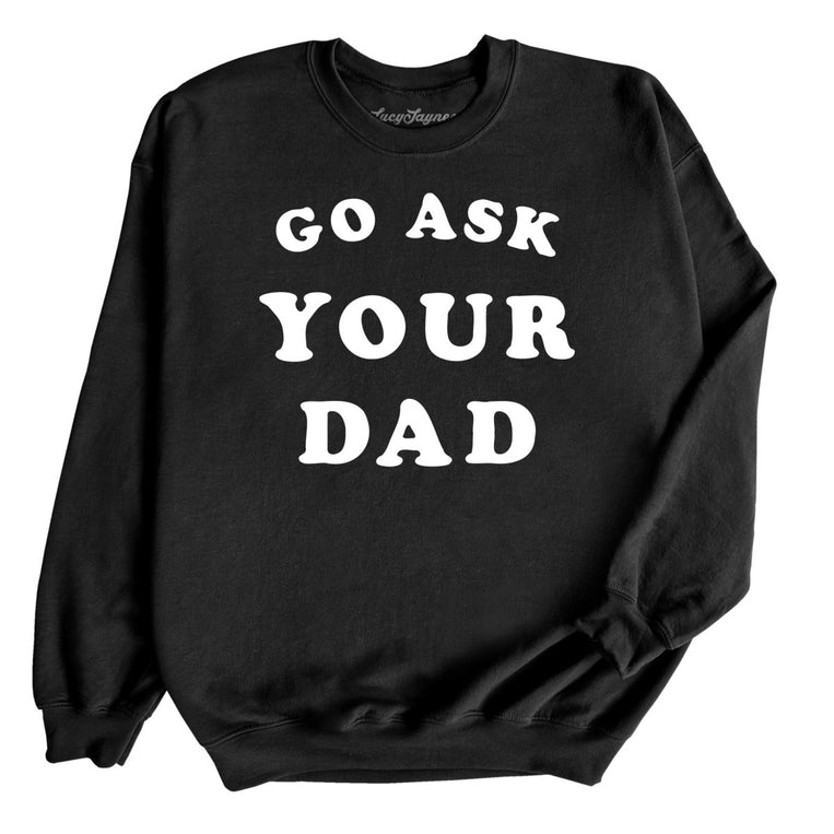 Go Ask Your Dad Graphic Sweatshirt - Black