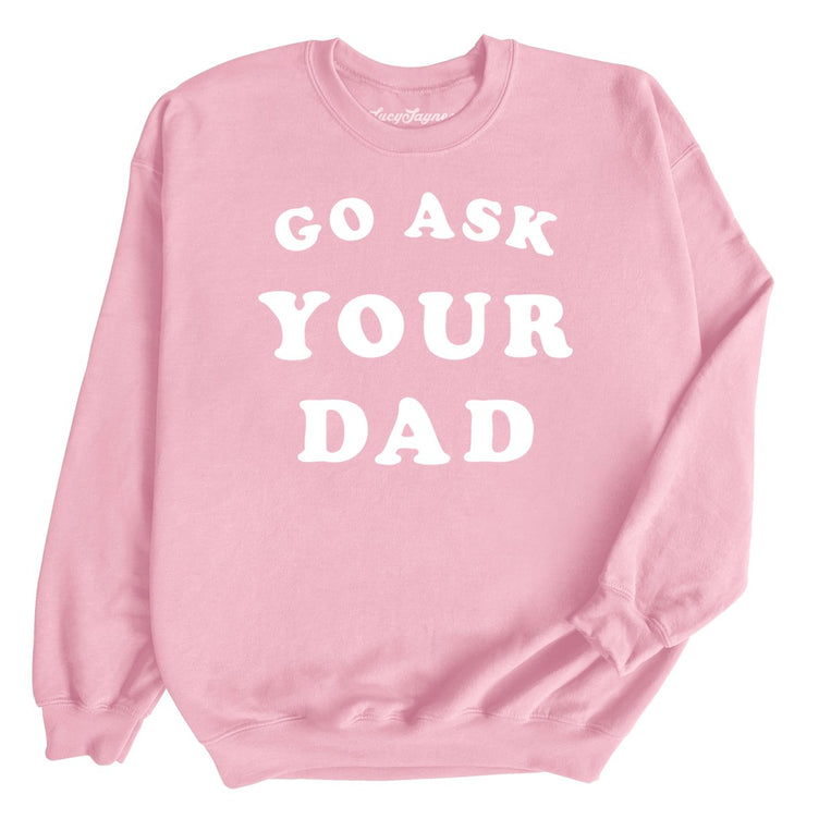 Go Ask Your Dad Graphic Sweatshirt