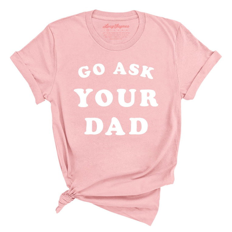 Go Ask Your Dad Graphic Tee - Pink