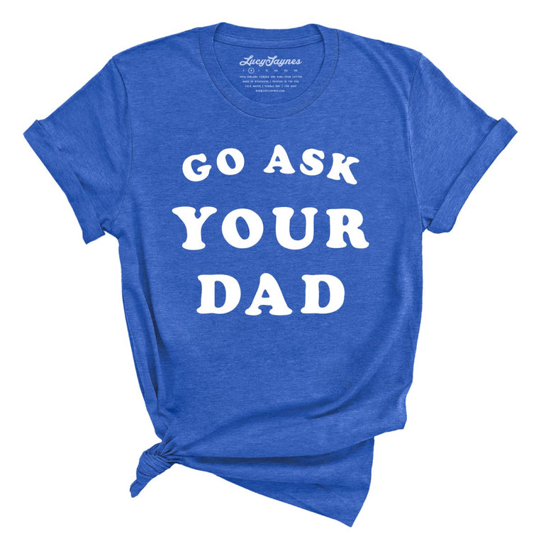 Go Ask Your Dad Graphic Tee - Heather True Royal