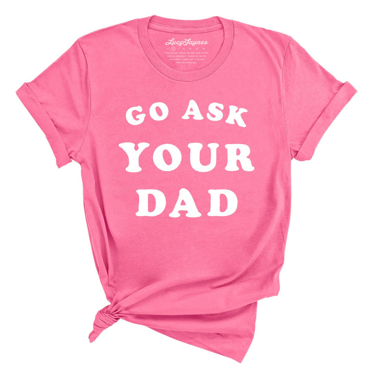 Go Ask Your Dad Graphic Tee - Charity Pink