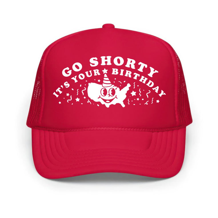 Go Shorty It's Your Birthday Classic Foam Trucker Hat