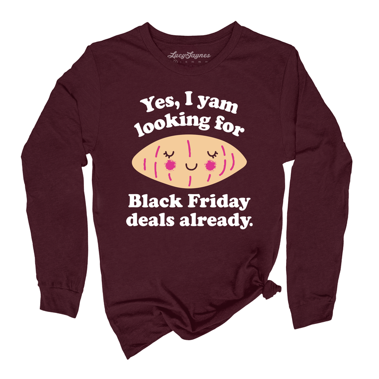 Yes I Yam Looking For Black Friday Deals Already Graphic Long Sleeve Tee