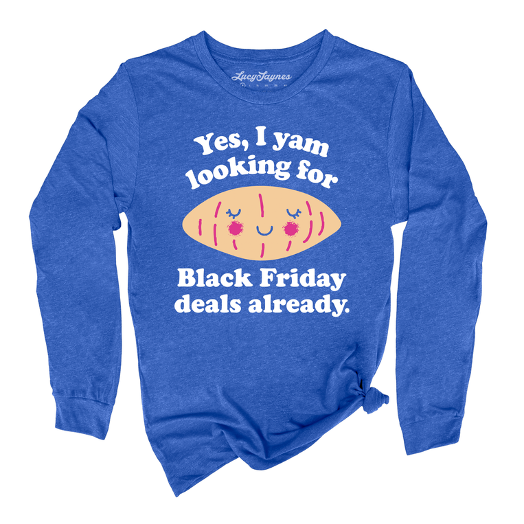 Yes I Yam Looking For Black Friday Deals Already Graphic Long Sleeve Tee - Heather True Royal