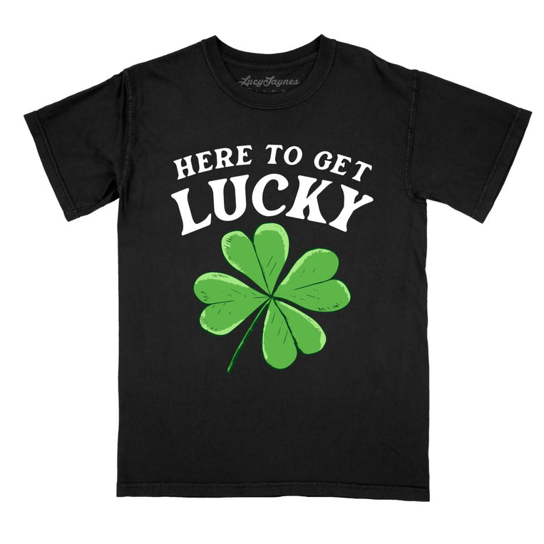 Here To Get Lucky Comfort Colors Graphic Tee