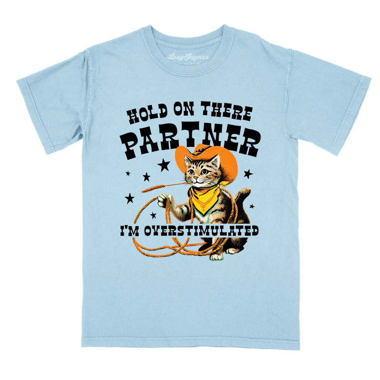 Hold On There Partner I'm Overstimulated Comfort Colors Graphic Tee - Chambray