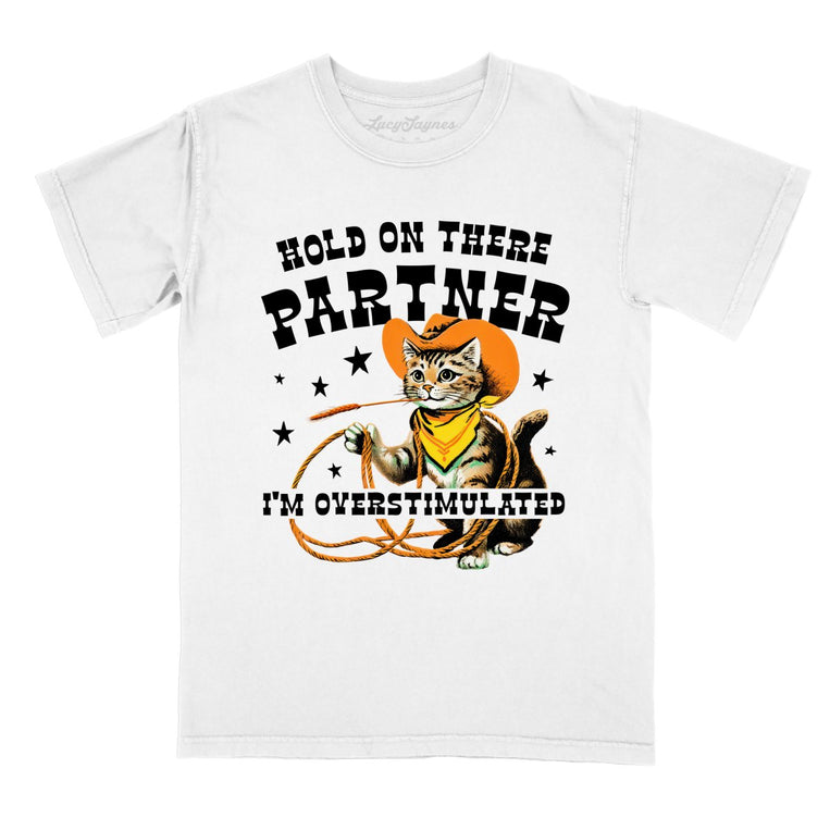 Hold On There Partner I'm Overstimulated Comfort Colors Graphic Tee