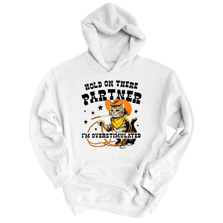 Hold On There Partner I'm Overstimulated Hoodie