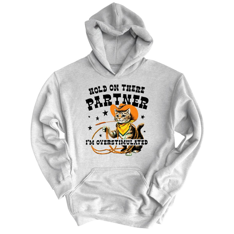 Hold On There Partner I'm Overstimulated Graphic Hoodie - Ash