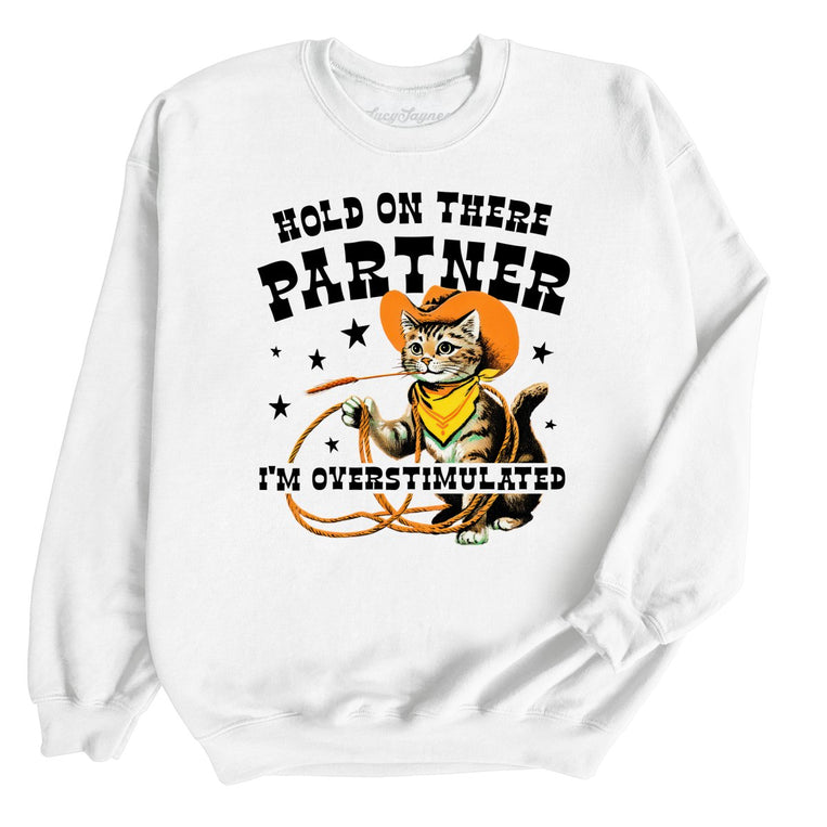 Hold On There Partner I'm Overstimulated Graphic Sweatshirt