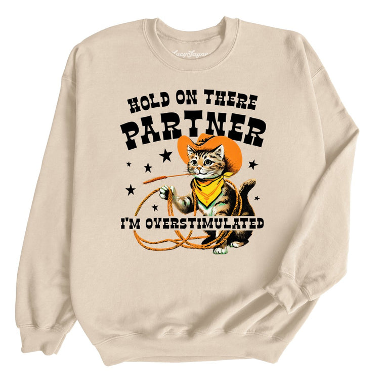 Hold On There Partner I'm Overstimulated Graphic Sweatshirt - Sand