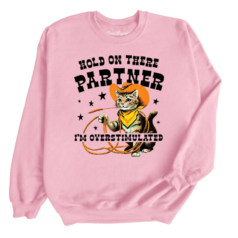 Hold On There Partner I'm Overstimulated Graphic Sweatshirt - Light Pink