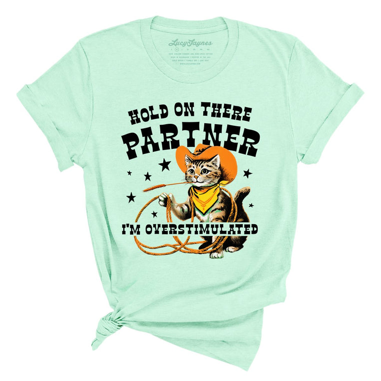 Hold On There Partner I'm Overstimulated Graphic Tee - Heather Mint