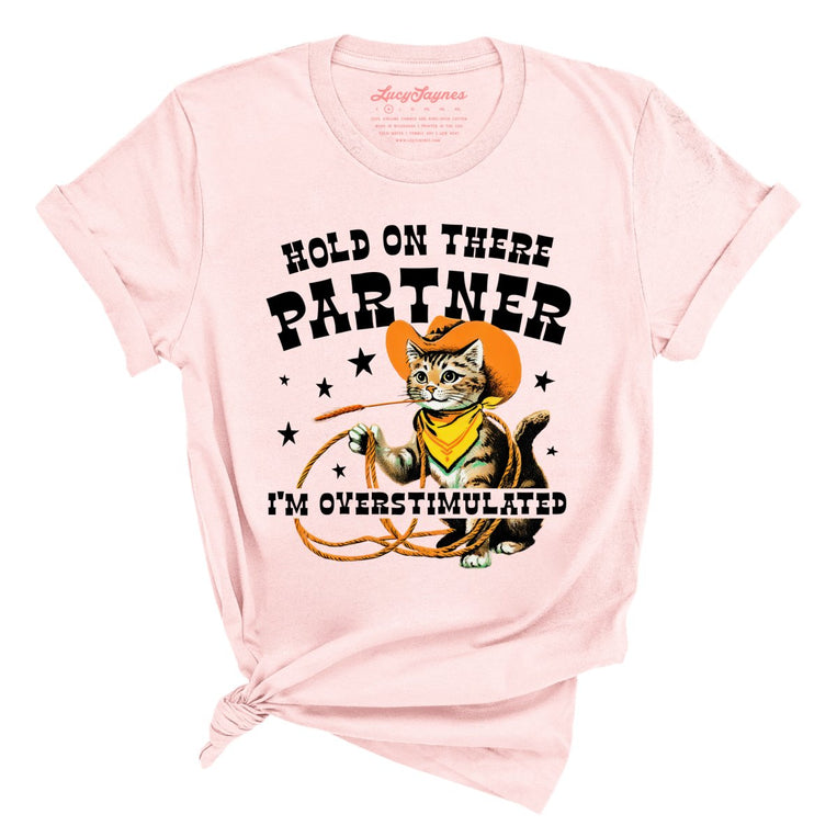 Hold On There Partner I'm Overstimulated Graphic Tee - Soft Pink
