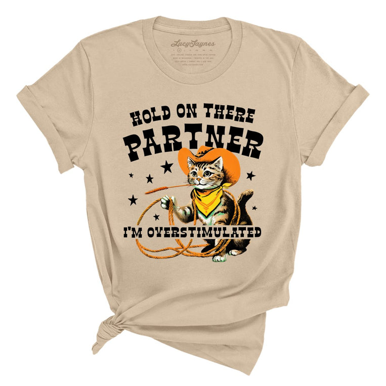 Hold On There Partner I'm Overstimulated Graphic Tee - Tan