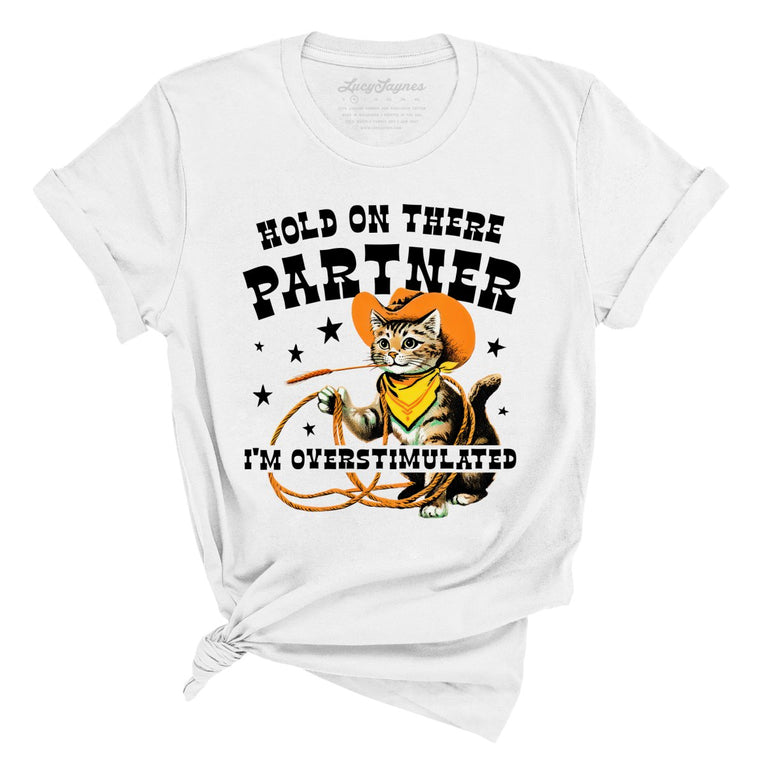 Hold On There Partner I'm Overstimulated Graphic Tee