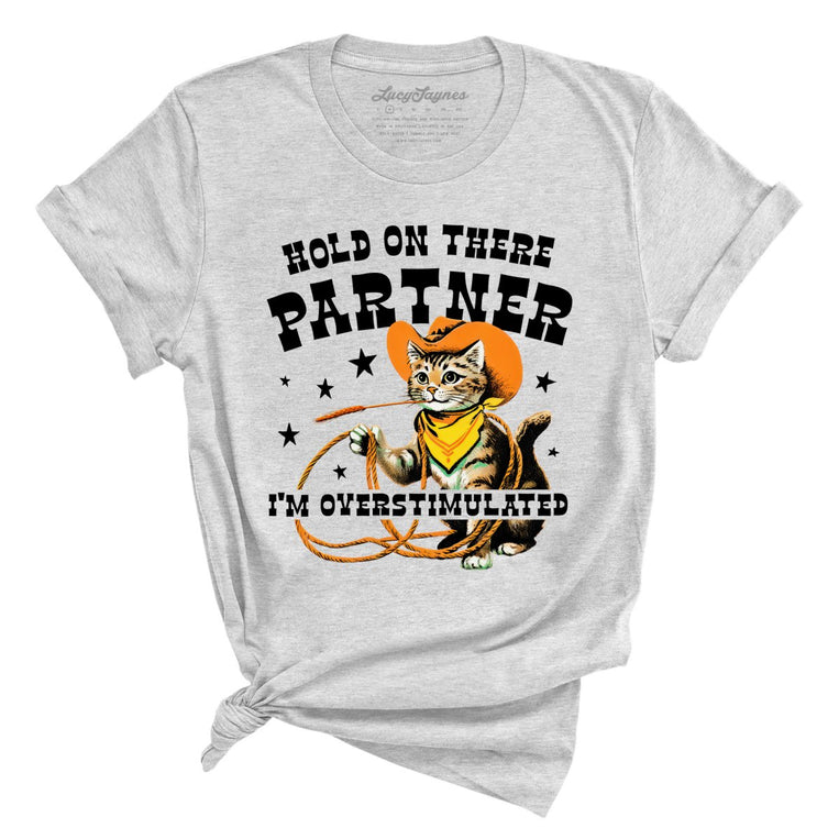 Hold On There Partner I'm Overstimulated Graphic Tee - Athletic Heather