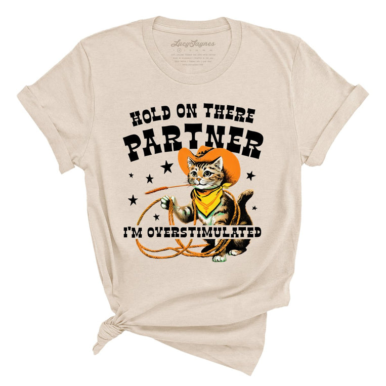 Hold On There Partner I'm Overstimulated Graphic Tee - Soft Cream
