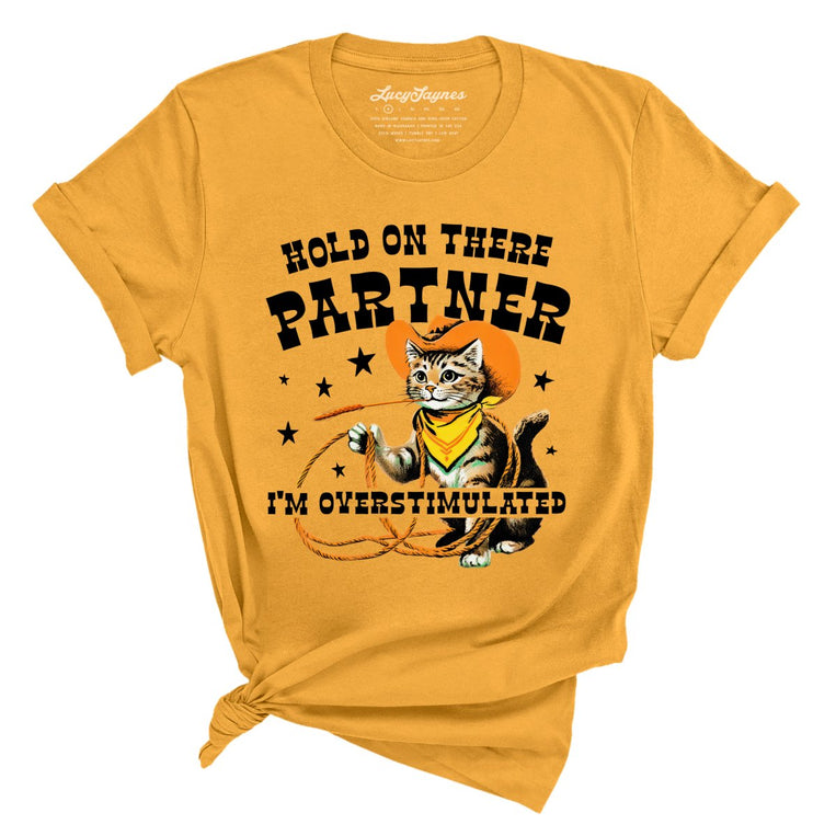 Hold On There Partner I'm Overstimulated Graphic Tee - Mustard