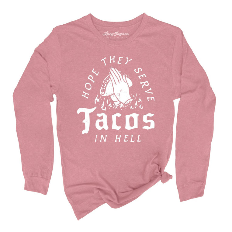 Hope They Serve Tacos In Hell Graphic Long Sleeve Tee - Heather Mauve