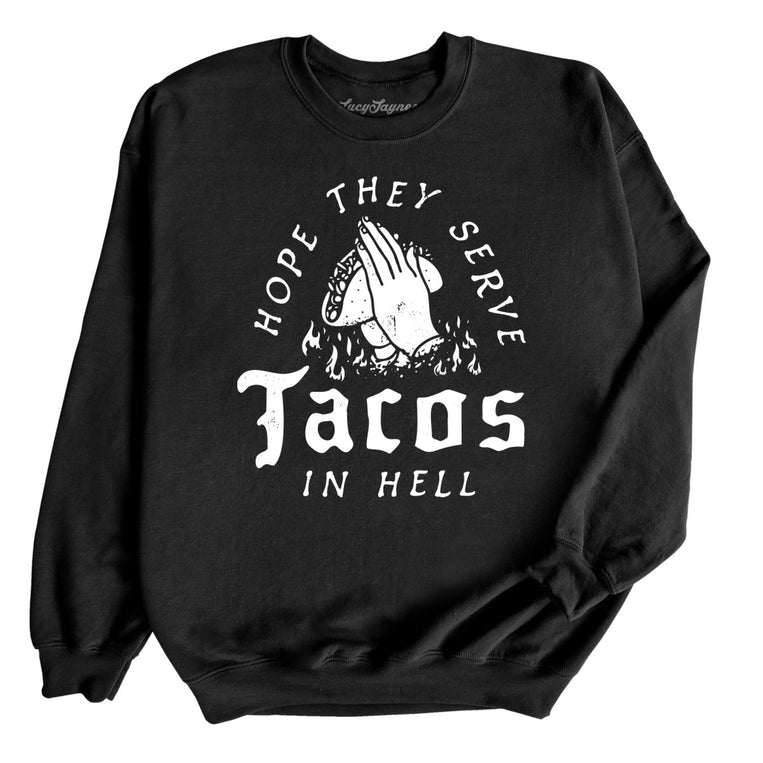 Hope They Serve Tacos In Hell Graphic Sweatshirt