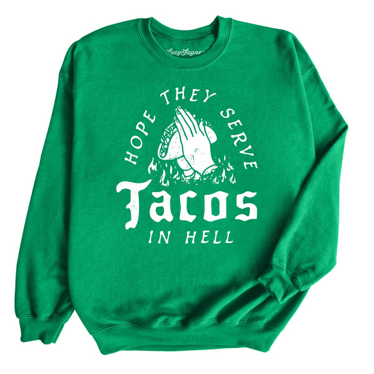 Hope They Serve Tacos In Hell Graphic Sweatshirt - Irish Green
