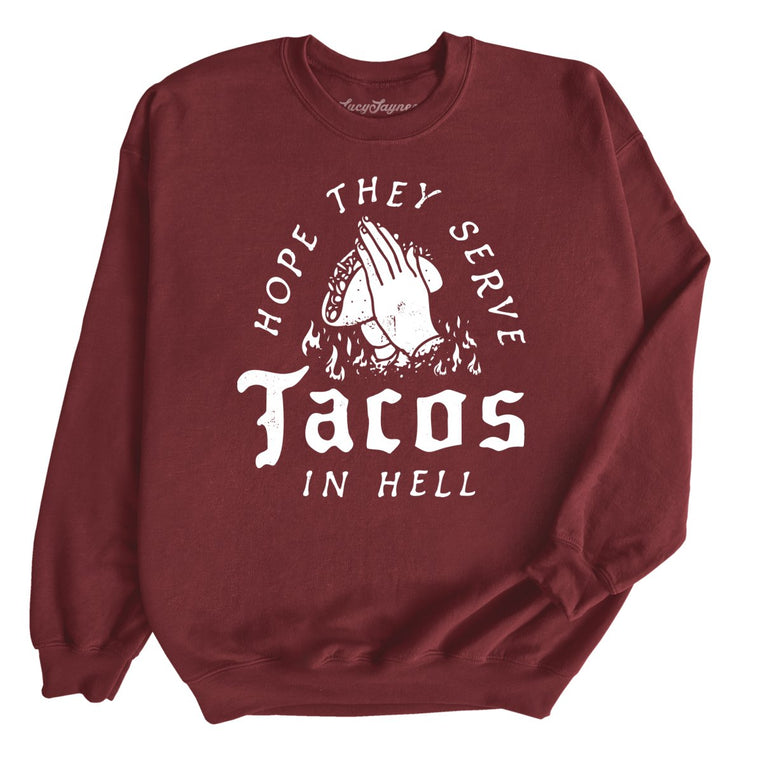 Hope They Serve Tacos In Hell Graphic Sweatshirt - Maroon