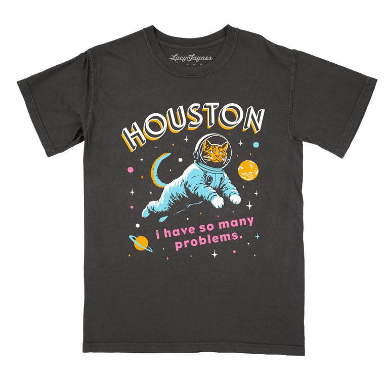 Houston I Have So Many Problems Comfort Colors Graphic Tee