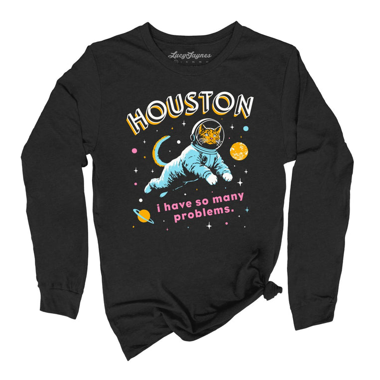 Houston I Have So Many Problems Graphic Long Sleeve Tee