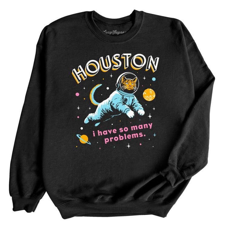 Houston I Have So Many Problems Graphic Sweatshirt
