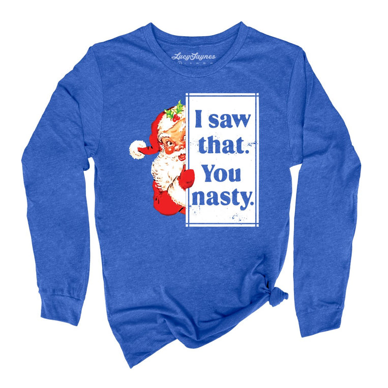 I Saw That You Nasty Graphic Long Sleeve Tee - Heather True Royal